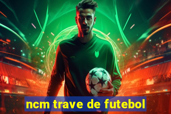 ncm trave de futebol